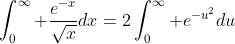 \int_0^{\infty} {\frac{e^{-x}}{\sqrt{x}}dx}=2\int_0^{\infty} {e^{-u^2}du}