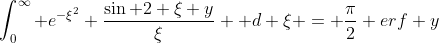 \int_0^{\infty} e^{-\xi^2} \frac{\sin 2 \xi y}{\xi}  d \xi = \frac{\pi}{2} erf y