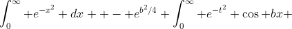 \int_0^{\infty} e^{-x^2} dx  - e^{b^2/4} \int_0^{\infty} e^{-t^2} \cos bx ~ dx = 0