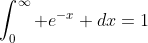 \int_0^{\infty} e^{-x} dx=1