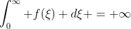 \int_0^{\infty} f(\xi) d\xi = \infty