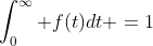 \int_0^{\infty} f(t)dt =1