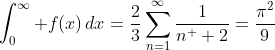 \int_0^{\infty} f(x)\,dx=\frac{2}{3}\sum_{n=1}^{\infty}\frac{1}{n^  2}=\frac{\pi^2}{9}