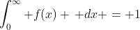 \int_0^{\infty} f(x) \, dx = 1
