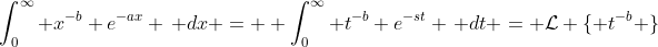 \int_0^{\infty} x^{-b} e^{-ax} \, dx =  \int_0^{\infty} t^{-b} e^{-st} \, dt = \mathcal{L} \{ t^{-b} \}
