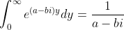\int_0^{\infty}e^{(a-bi)y}dy=\frac{1}{a-bi}