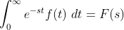 \int_0^{\infty}e^{-st}f\!\left(t\right)\,dt=F\!\left(s\right)