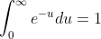 \int_0^{\infty}e^{-u}du=1