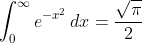 \int_0^{\infty}e^{-x^2}\,dx=\frac{\sqrt{\pi}}{2}