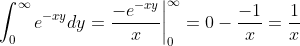 \int_0^{\infty}e^{-xy}dy=\frac{-e^{-xy}}{x}\bigg|_0^{\infty}=0-\frac{-1}{x}=\frac{1}{x}