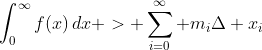 \int_0^{\infty}f(x)\,dx > \sum_{i=0}^{\infty} m_i\Delta x_i