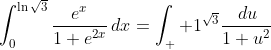\int_0^{\ln\sqrt{3}}\frac{e^x}{1+e^{2x}}\,dx=\int_  1^{\sqrt{3}}\frac{\,du}{1+u^2}