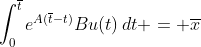 \int_0^{\overline{t}}e^{A(\overline{t}-t)}Bu(t)\,dt = \overline{x}