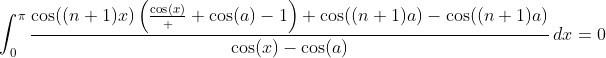 \int_0^{\pi}\frac{\cos((n+1)x)\left(\frac{\cos(x)}  {\cos(a)}-1\right)+\cos((n+1)a)-\cos((n+1)a)}{\cos(x)-\cos(a)}\,dx=0