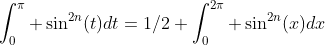 \int_0^{\pi} \sin^{2n}(t)dt=1/2 \int_0^{2\pi} \sin^{2n}(x)dx