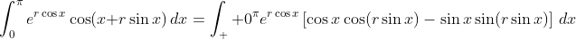 \int_0^{\pi}e^{r\cos{x}}\cos(x+r\sin{x})\,dx=\int_  0^{\pi}e^{r\cos{x}}\left[\cos{x}\cos(r\sin{x})-\sin{x}\sin(r\sin{x})\right]\,dx