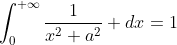 \int_0^{+\infty}\frac{1}{x^2+a^2} dx=1