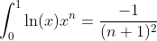 \int_0^{1}\ln(x)x^n=\frac{-1}{(n+1)^2}
