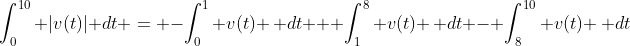 \int_0^{10} |v(t)| dt = -\int_0^1 v(t) \, dt + \int_1^8 v(t) \, dt - \int_8^{10} v(t) \, dt