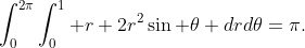 \int_0^{2\pi}\int_0^1 r+2r^2\sin \theta drd\theta=\pi.