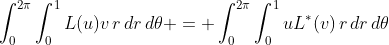 \int_0^{2\pi}\int_0^1L(u)v\,r\,dr\,d\theta = \int_0^{2\pi}\int_0^1uL^*(v)\,r\,dr\,d\theta