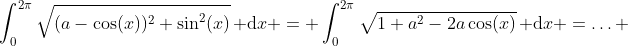 \int_0^{2\pi}\sqrt{(a-\cos(x))^2+\sin^2(x)}\, \mbox{d}x = \int_0^{2\pi}\sqrt{1+a^2-2a\cos(x)}\, \mbox{d}x =\ldots 