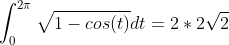 \int_0^{2\pi}\sqrt{1-cos(t)}dt=2*2\sqrt{2}