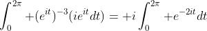 \int_0^{2\pi} (e^{it})^{-3}(ie^{it}dt)= i\int_0^{2\pi} e^{-2it}dt