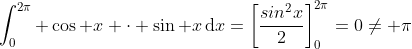 \int_0^{2\pi} \cos x \cdot \sin x\,\mathrm{d}x=\left[\frac{sin^2x}{2}\right]_0^{2\pi}=0\neq \pi