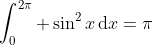 \int_0^{2\pi} \sin^2x\,\mathrm{d}x=\pi