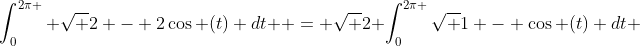 \int_0^{2\pi } {\sqrt {2 - 2\cos (t)} dt}  = \sqrt 2 \int_0^{2\pi }{\sqrt {1 - \cos (t)} dt} 