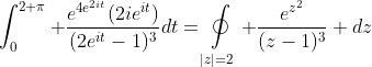 \int_0^{2 \pi} \frac{e^{4e^{2it}}(2ie^{it})}{(2e^{it}-1)^3}dt=\mathop\oint\limits_{|z|=2} \frac{e^{z^2}}{(z-1)^3} dz