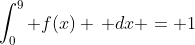 \int_0^{9} f(x) \, dx = 1