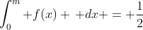 \int_0^{m} f(x) \, dx = \frac{1}{2}