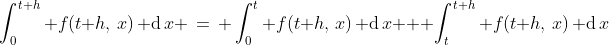 \int_0^{t+h} f(t+h,\,x)\, \operatorname{d}x \,=\, \int_0^t f(t+h,\,x)\, \operatorname{d}x + \int_t^{t+h} f(t+h,\,x)\, \operatorname{d}x