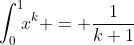 \int_0^1\!\!x^k = \frac1{k+1}