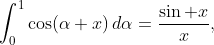 \int_0^1\cos(\alpha x)\,d\alpha=\frac{\sin x}x,