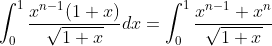 \int_0^1\frac{x^{n-1}(1+x)}{\sqrt{1+x}}dx=\int_0^1\frac{x^{n-1}+x^n}{\sqrt{1+x}}