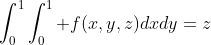 \int_0^1\int_0^1 f(x,y,z)dxdy=z