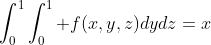 \int_0^1\int_0^1 f(x,y,z)dydz=x