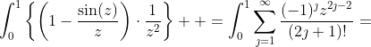 \int_0^1\left\{\left(1-\frac{\sin(z)}{z}\right)\cdot\frac{1}{z^2}\right\}  =\int_0^1\sum_{\jmath=1}^{\infty}\frac{(-1)^{\jmath}z^{2\jmath-2}}{(2\jmath+1)!}=
