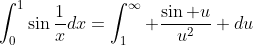 \int_0^1\sin\frac{1}{x}dx=\int_1^\infty \frac{\sin u}{u^2} du