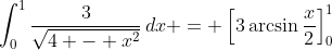 \int_0^1{\frac{3}{\sqrt{4 - x^2}}\,dx} = \left[3\arcsin{\frac{x}{2}}\right]_0^1