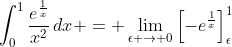 \int_0^1{\frac{e^{\frac{1}{x}}}{x^2}\,dx} = \lim_{\epsilon \to 0}\left[-e^{\frac{1}{x}}\right]_\epsilon^1