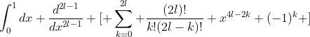 \int_0^1{dx \frac{d^{2l-1}}{dx^{2l-1}} \[ \sum_{k=0}^{2l} \frac{(2l)!}{k!(2l-k)!} x^{4l-2k} (-1)^k \]