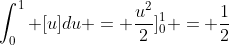 \int_0^1 [u]du = \frac{u^2}{2}]^1_0 = \frac{1}{2}