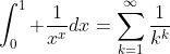 \int_0^1 \frac{1}{x^x}dx=\sum_{k=1}^{\infty}\frac{1}{k^k}