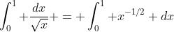 \int_0^1 \frac{dx}{\sqrt{x}} = \int_0^1 x^{-1/2} dx