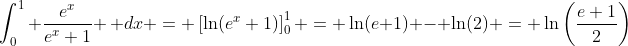\int_0^1 \frac{e^x}{e^x+1} \, dx = \left[\ln(e^x+1)\right]_0^1 = \ln(e+1) - \ln(2) = \ln\left(\frac{e+1}{2}\right)