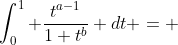 \int_0^1 \frac{t^{a-1}}{1+t^b} dt = 
